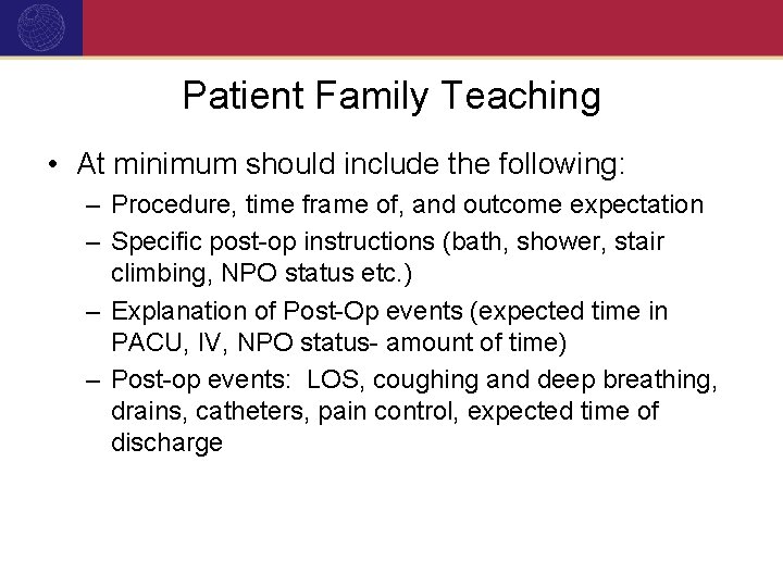 Patient Family Teaching • At minimum should include the following: – Procedure, time frame