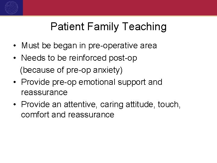 Patient Family Teaching • Must be began in pre-operative area • Needs to be