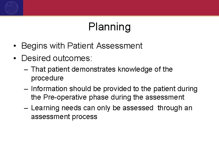 Planning • Begins with Patient Assessment • Desired outcomes: – That patient demonstrates knowledge
