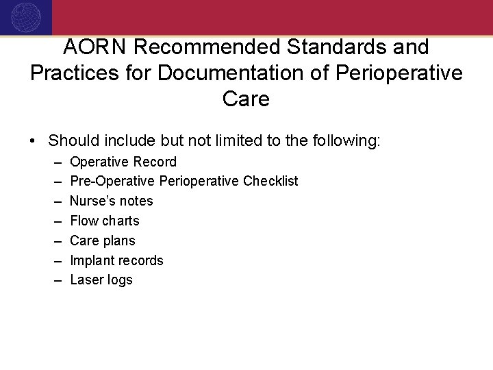 AORN Recommended Standards and Practices for Documentation of Perioperative Care • Should include but