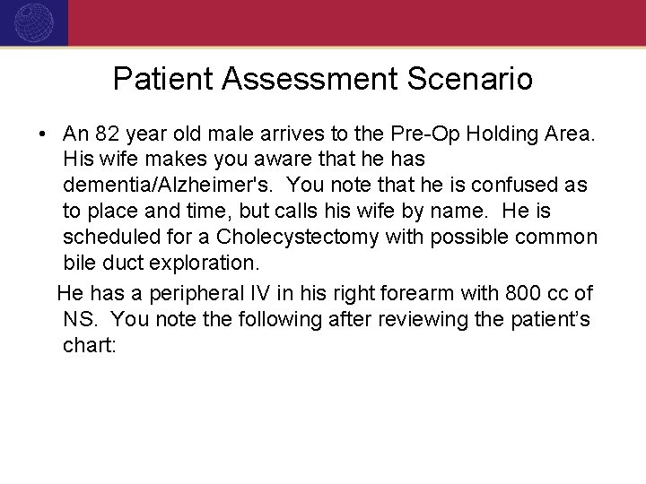 Patient Assessment Scenario • An 82 year old male arrives to the Pre-Op Holding