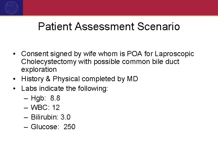 Patient Assessment Scenario • Consent signed by wife whom is POA for Laproscopic Cholecystectomy