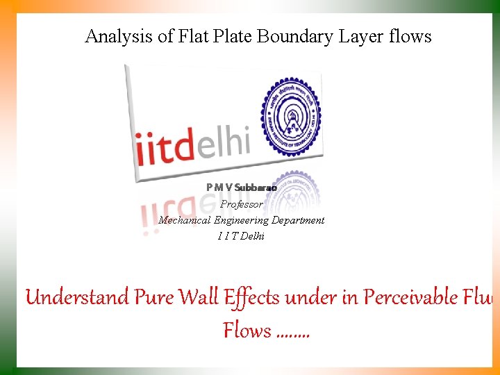 Analysis of Flat Plate Boundary Layer flows P M V Subbarao Professor Mechanical Engineering