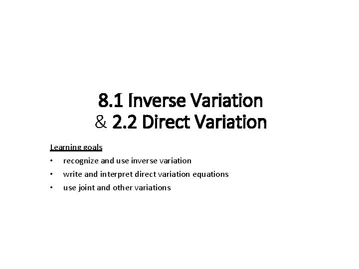 8. 1 Inverse Variation & 2. 2 Direct Variation Learning goals • recognize and