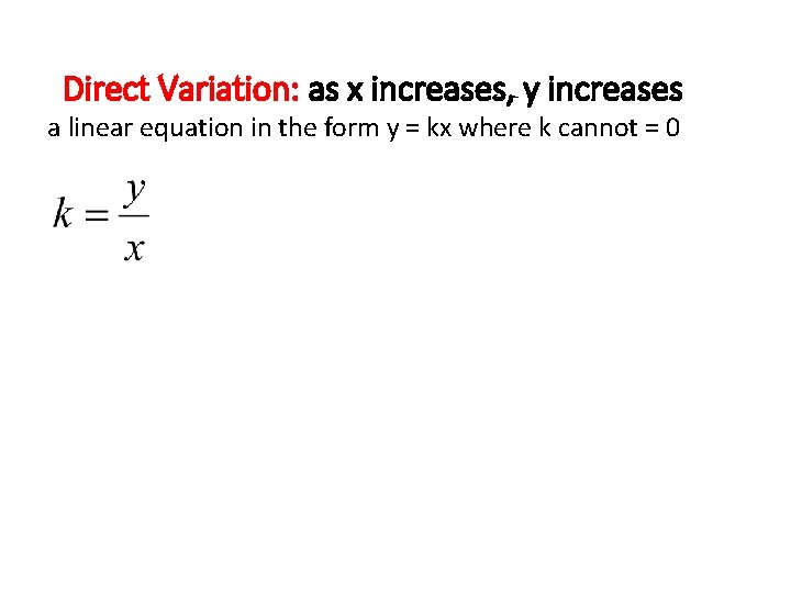 Direct Variation: as x increases, y increases a linear equation in the form y