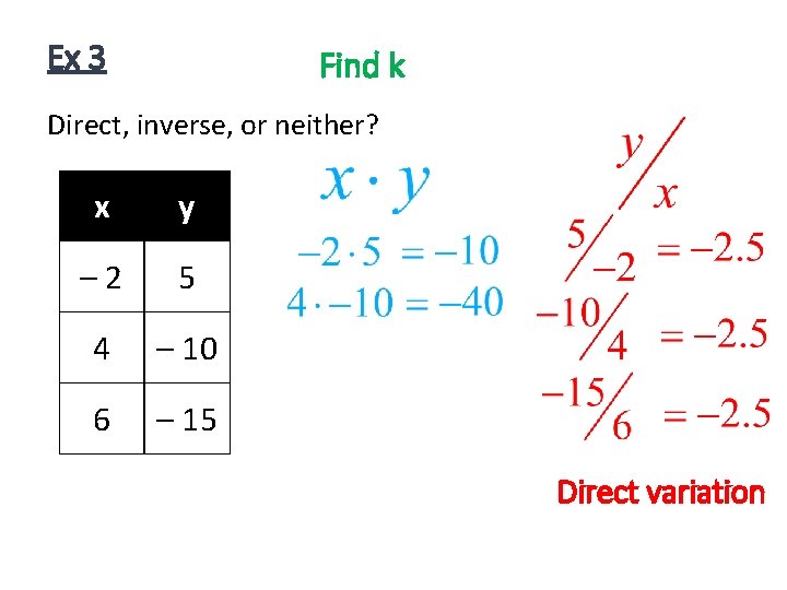Ex 3 Find k Direct, inverse, or neither? x y – 2 5 4