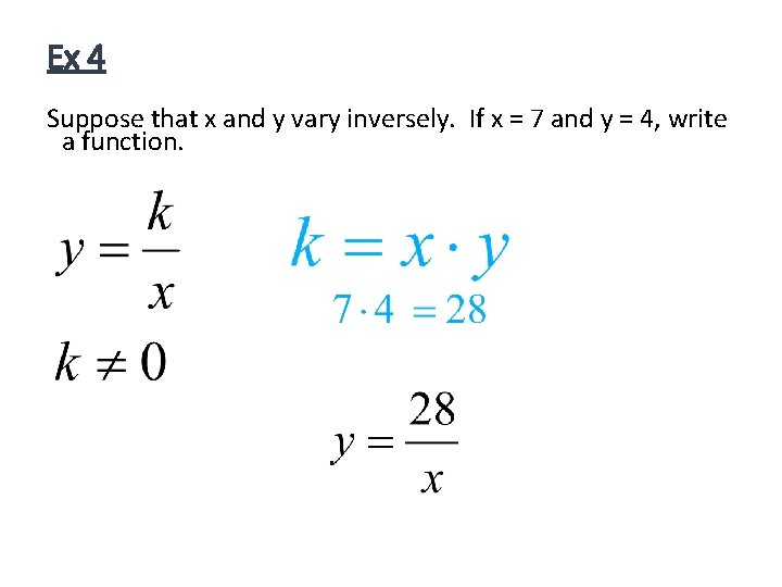 Ex 4 Suppose that x and y vary inversely. If x = 7 and