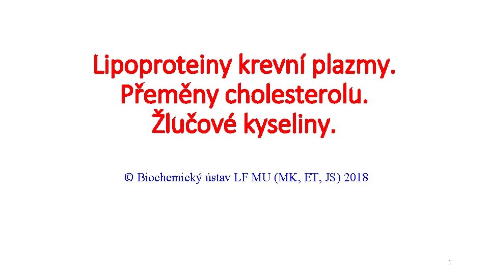 Lipoproteiny krevní plazmy. Přeměny cholesterolu. Žlučové kyseliny. © Biochemický ústav LF MU (MK, ET,