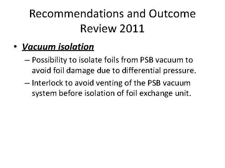 Recommendations and Outcome Review 2011 • Vacuum isolation – Possibility to isolate foils from