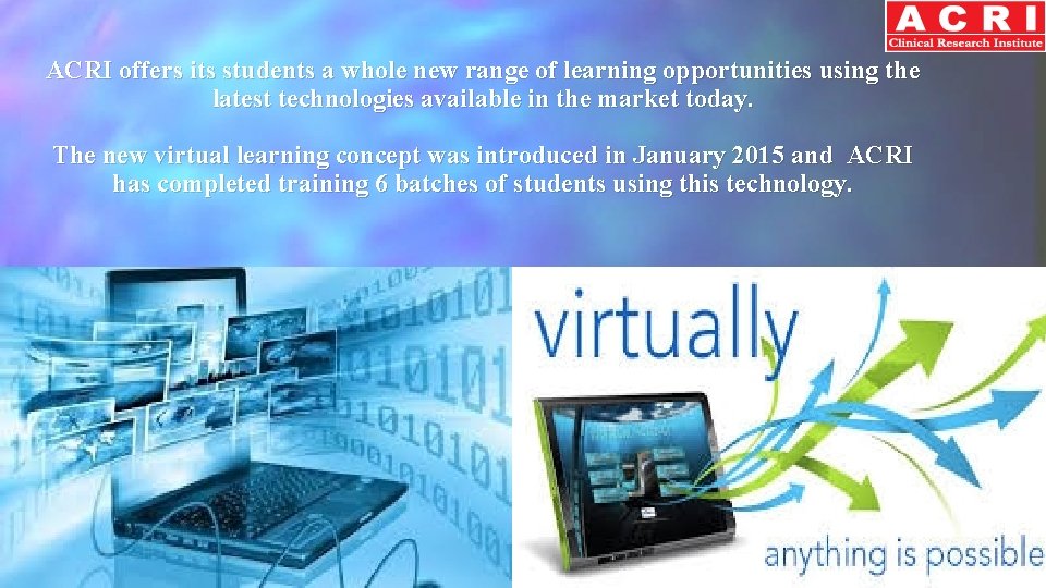 ACRI offers its students a whole new range of learning opportunities using the latest