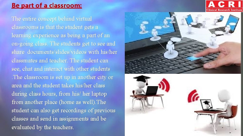 Be part of a classroom: The entire concept behind virtual classrooms is that the