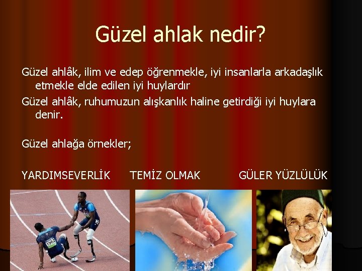 Güzel ahlak nedir? Güzel ahlâk, ilim ve edep öğrenmekle, iyi insanlarla arkadaşlık etmekle elde