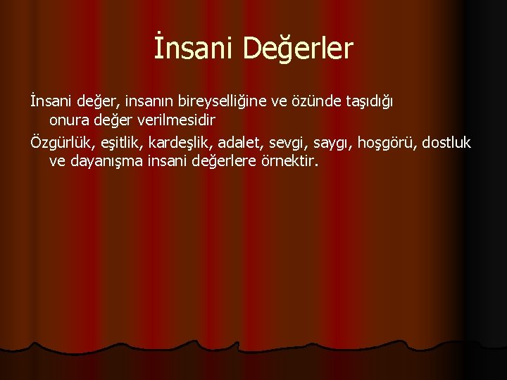 İnsani Değerler İnsani değer, insanın bireyselliğine ve özünde taşıdığı İnsani değer, onura değer verilmesidir