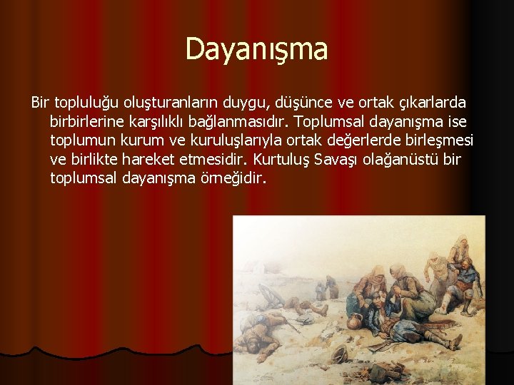 Dayanışma Bir topluluğu oluşturanların duygu, düşünce ve ortak çıkarlarda birbirlerine karşılıklı bağlanmasıdır. Toplumsal dayanışma