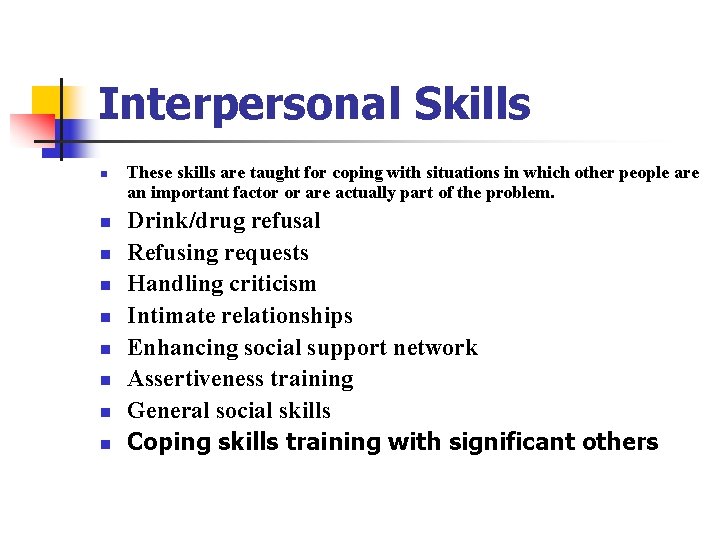 Interpersonal Skills n n n n n These skills are taught for coping with