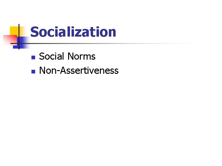 Socialization n n Social Norms Non-Assertiveness 