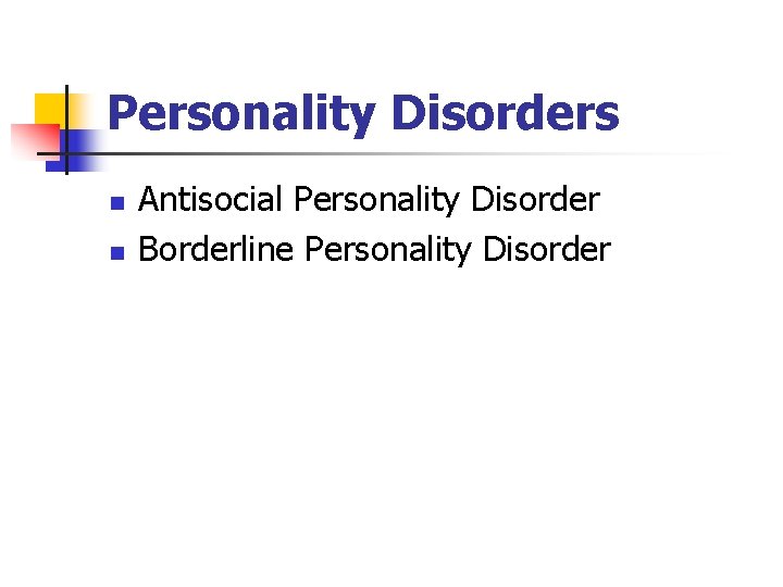 Personality Disorders n n Antisocial Personality Disorder Borderline Personality Disorder 