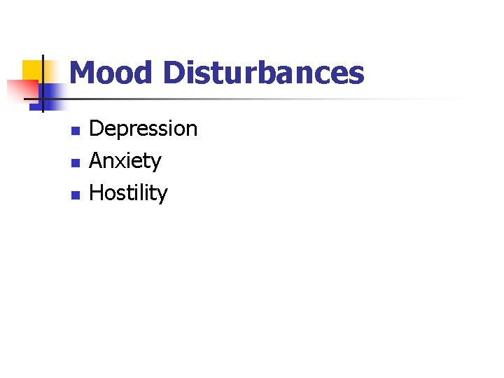 Mood Disturbances n n n Depression Anxiety Hostility 