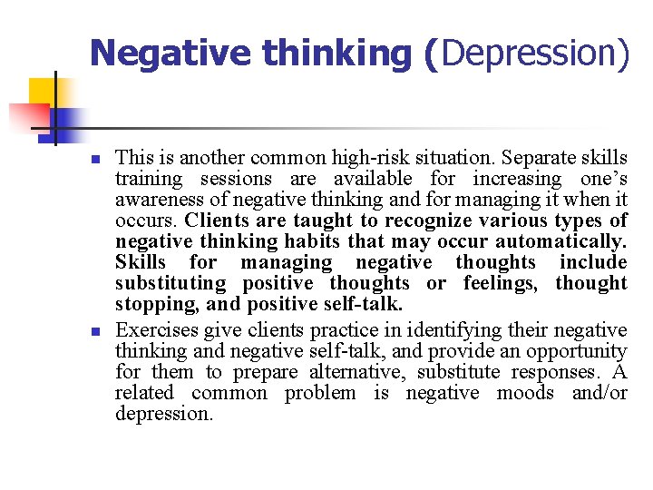 Negative thinking (Depression) n n This is another common high-risk situation. Separate skills training