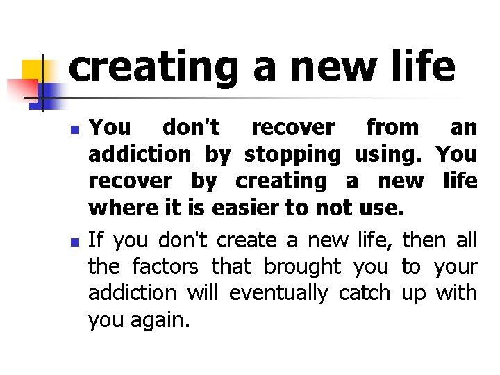 creating a new life n n You don't recover from an addiction by stopping