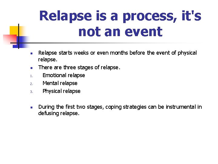 Relapse is a process, it's not an event n n 1. 2. 3. n