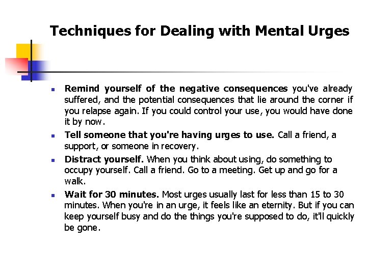 Techniques for Dealing with Mental Urges n n Remind yourself of the negative consequences