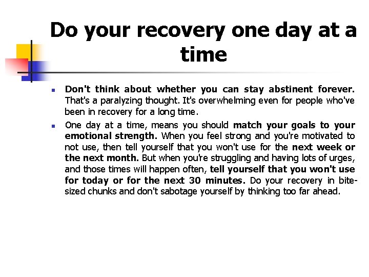 Do your recovery one day at a time n n Don't think about whether
