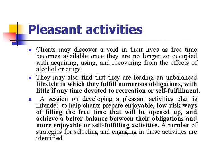 Pleasant activities n n n Clients may discover a void in their lives as