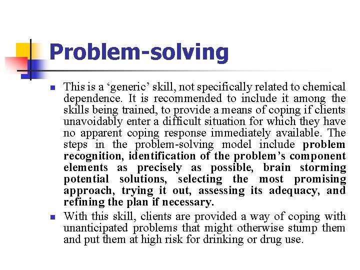 Problem-solving n n This is a ‘generic’ skill, not specifically related to chemical dependence.