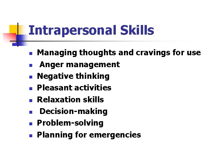Intrapersonal Skills n n n n Managing thoughts and cravings for use Anger management