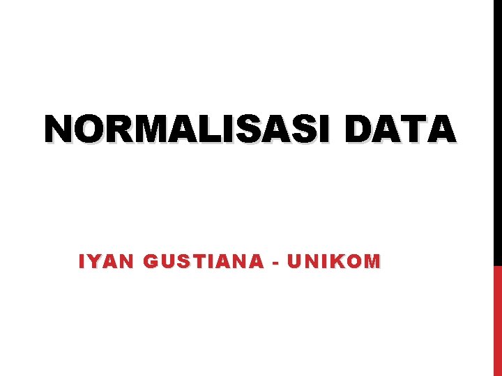 NORMALISASI DATA IYAN GUSTIANA - UNIKOM 