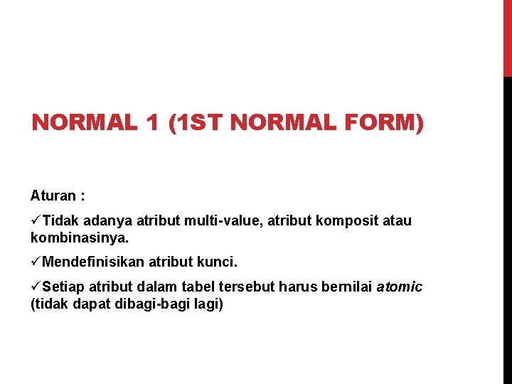 NORMAL 1 (1 ST NORMAL FORM) Aturan : üTidak adanya atribut multi-value, atribut komposit
