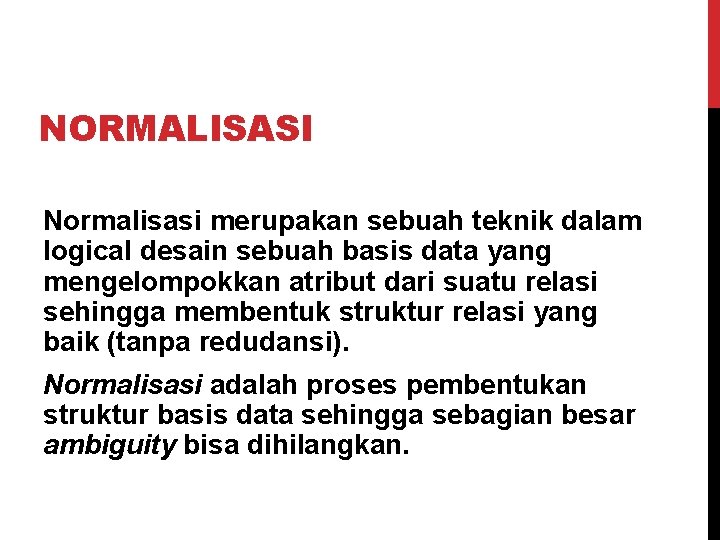 NORMALISASI Normalisasi merupakan sebuah teknik dalam logical desain sebuah basis data yang mengelompokkan atribut
