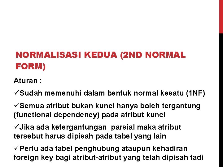 NORMALISASI KEDUA (2 ND NORMAL FORM) Aturan : üSudah memenuhi dalam bentuk normal kesatu