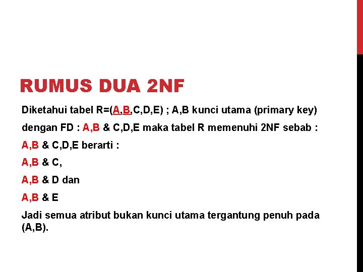 RUMUS DUA 2 NF Diketahui tabel R=(A, B, C, D, E) ; A, B