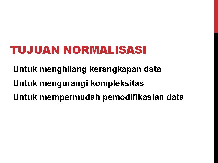 TUJUAN NORMALISASI Untuk menghilang kerangkapan data Untuk mengurangi kompleksitas Untuk mempermudah pemodifikasian data 