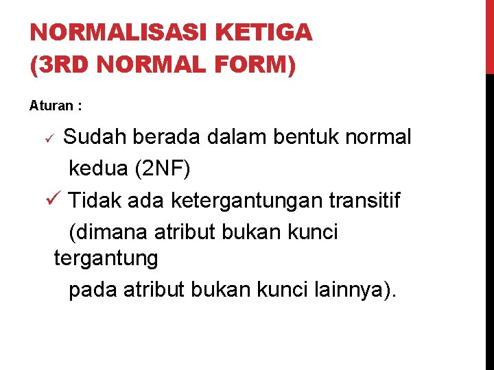 NORMALISASI KETIGA (3 RD NORMAL FORM) Aturan : Sudah berada dalam bentuk normal kedua