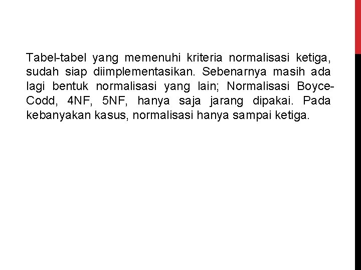 Tabel-tabel yang memenuhi kriteria normalisasi ketiga, sudah siap diimplementasikan. Sebenarnya masih ada lagi bentuk