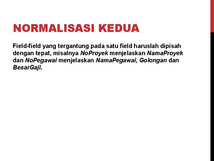 NORMALISASI KEDUA Field-field yang tergantung pada satu field haruslah dipisah dengan tepat, misalnya No.