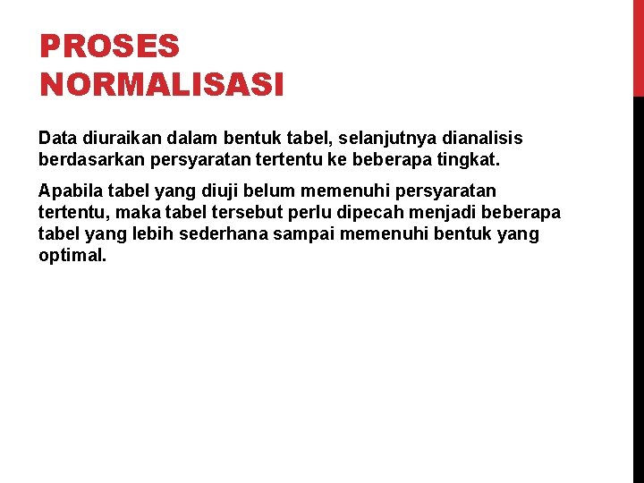 PROSES NORMALISASI Data diuraikan dalam bentuk tabel, selanjutnya dianalisis berdasarkan persyaratan tertentu ke beberapa