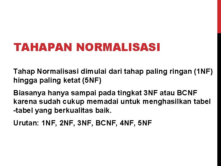 TAHAPAN NORMALISASI Tahap Normalisasi dimulai dari tahap paling ringan (1 NF) hingga paling ketat