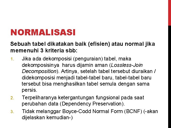 NORMALISASI Sebuah tabel dikatakan baik (efisien) atau normal jika memenuhi 3 kriteria sbb: 1.