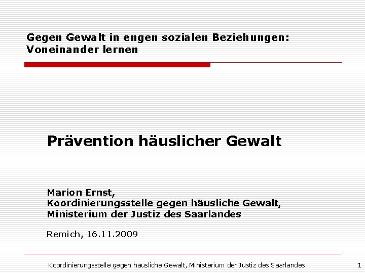 Gegen Gewalt in engen sozialen Beziehungen: Voneinander lernen Prävention häuslicher Gewalt Marion Ernst, Koordinierungsstelle