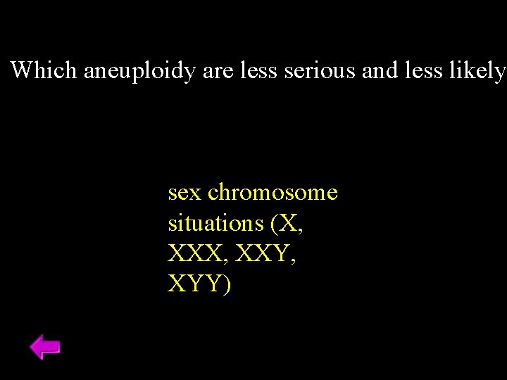 Which aneuploidy are less serious and less likely sex chromosome situations (X, XXY, XYY)