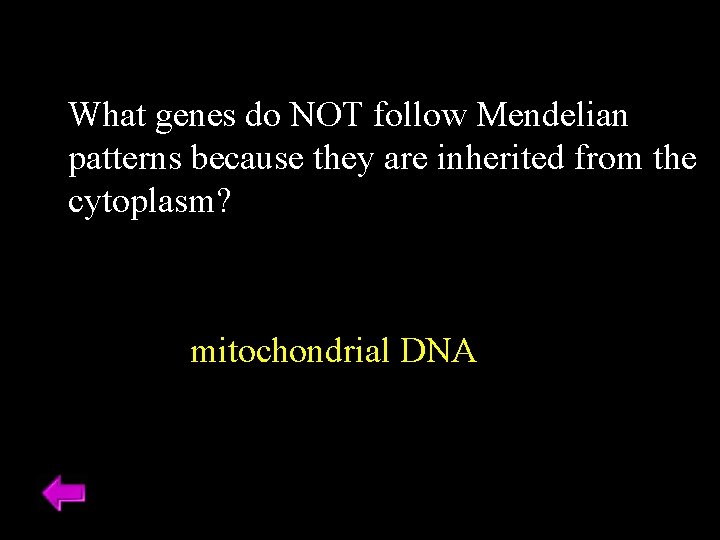 What genes do NOT follow Mendelian patterns because they are inherited from the cytoplasm?