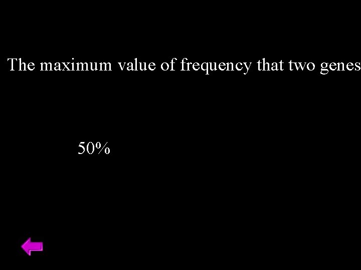 The maximum value of frequency that two genes 50% 
