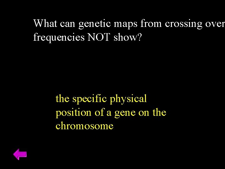 What can genetic maps from crossing over frequencies NOT show? the specific physical position