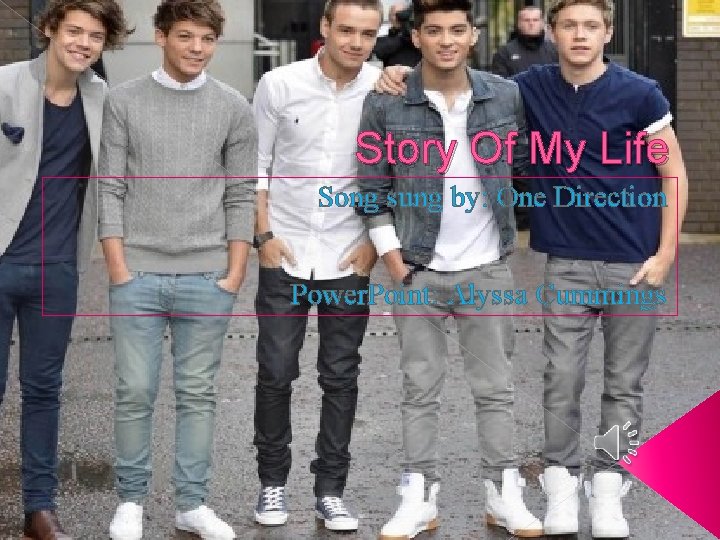 Story Of My Life Song sung by: One Direction Power. Point: Alyssa Cummings 