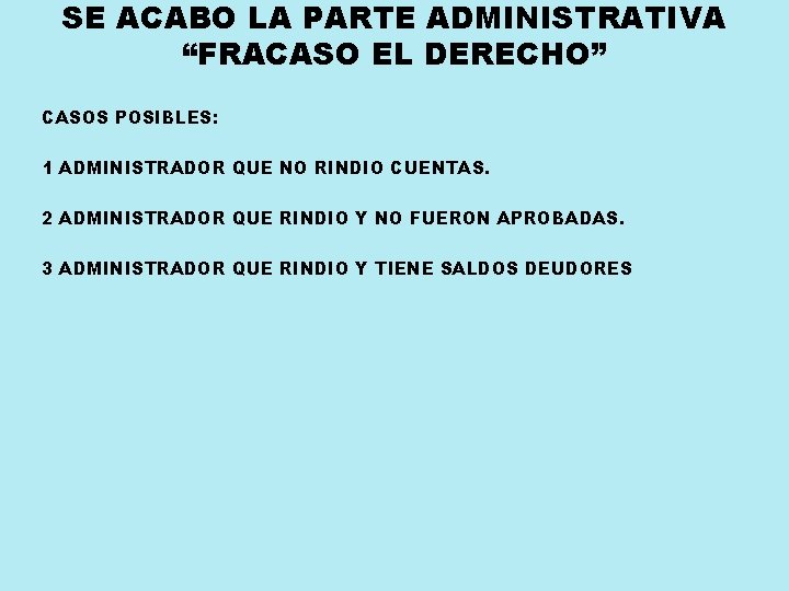 SE ACABO LA PARTE ADMINISTRATIVA “FRACASO EL DERECHO” CASOS POSIBLES: 1 ADMINISTRADOR QUE NO