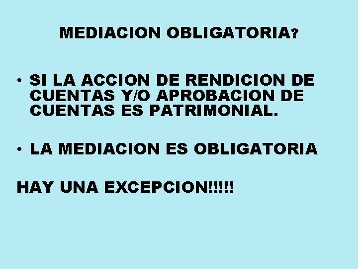 MEDIACION OBLIGATORIA? • SI LA ACCION DE RENDICION DE CUENTAS Y/O APROBACION DE CUENTAS